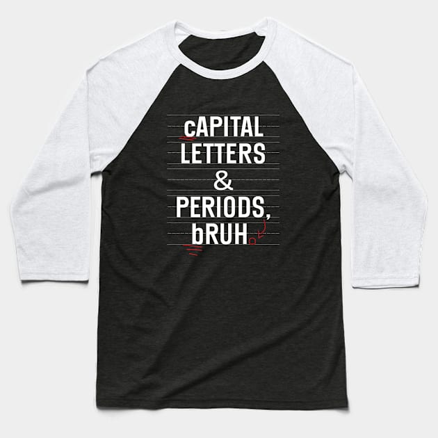 Capital Letters And Periods Bruh Funny Teacher Grammar kids Baseball T-Shirt by WildFoxFarmCo